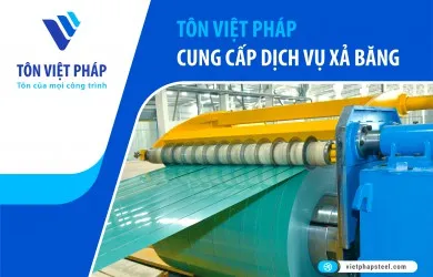 TÔN VIỆT PHÁP CUNG CẤP DỊCH VỤ XẢ BĂNG 